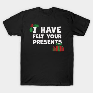 I Have Felt Your Presents Christmas Cartoon T-Shirt